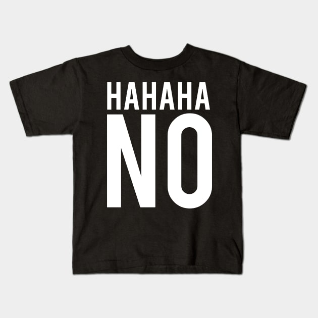 hahah no Kids T-Shirt by Thinkerman